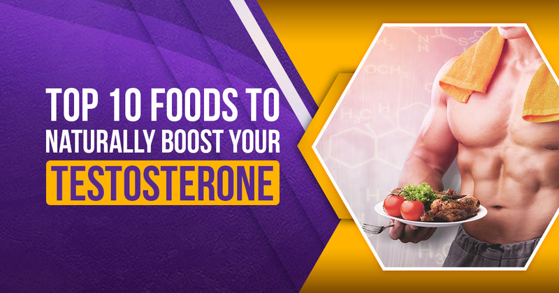 Top 10 Foods to Naturally Boost Your Testosterone.